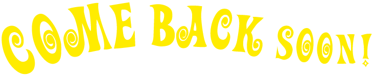 come back soon